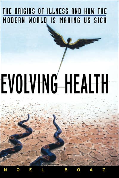 Cover for Boaz, Noel T. (Ross University School of Medicine) · Evolving Health: The Origins of Illness and How the Modern World Is Making Us Sick (Hardcover Book) (2002)