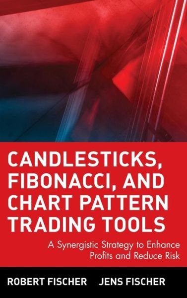 Candlesticks, Fibonacci, and Chart Pattern Trading Tools: A Synergistic Strategy to Enhance Profits and Reduce Risk - Wiley Trading - Fischer, Robert (Fischer Finance Consulting AG, Switzerland) - Kirjat - John Wiley & Sons Inc - 9780471448617 - torstai 7. elokuuta 2003