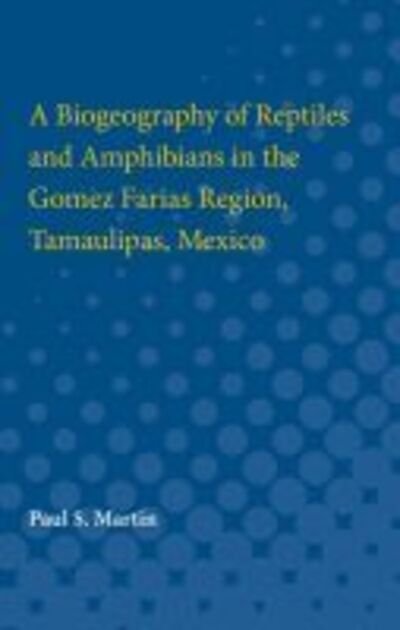 Cover for Paul Martin · A Biogeography of Reptiles and Amphibians in the Gomez Farias Region, Tamaulipas, Mexico (Paperback Book) (1958)