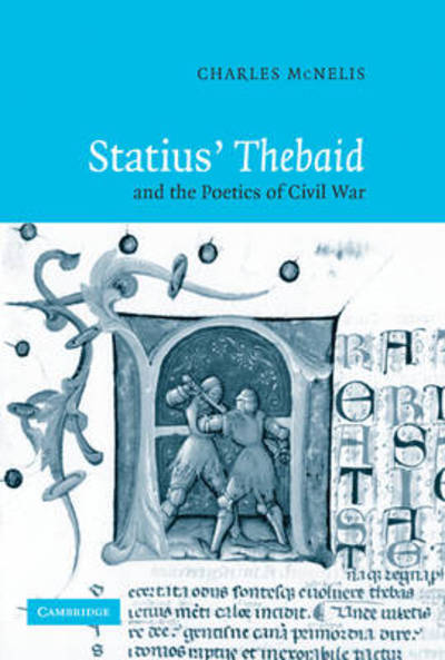 Cover for McNelis, Charles (Georgetown University, Washington DC) · Statius' Thebaid and the Poetics of Civil War (Paperback Book) (2009)