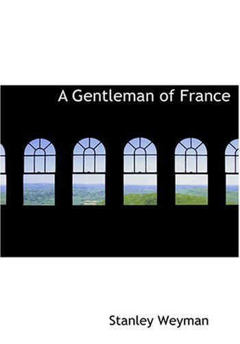 Cover for Stanley Weyman · A Gentleman of France (Hardcover Book) [Large Print, Large Type edition] (2008)