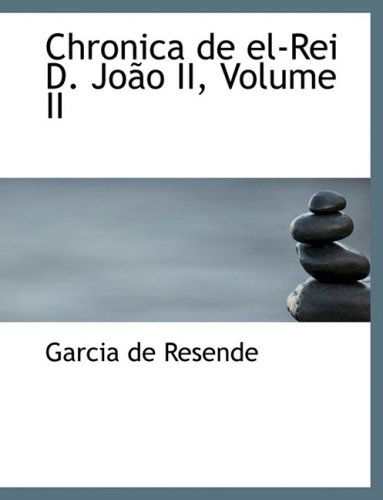 Cover for Garcia De Resende · Chronica De El-rei D. Joapo Ii, Volume II (Hardcover Book) [Large Print, Portuguese, Lrg edition] (2008)