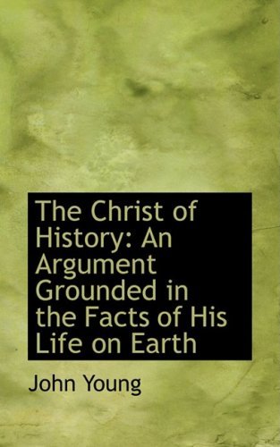Cover for John Young · The Christ of History: an Argument Grounded in the Facts of His Life on Earth (Paperback Book) (2009)
