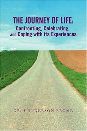 Cover for Henderson Brome · The Journey of Life: Confronting, Celebrating, and Coping with Its Experiences (Paperback Book) (2007)