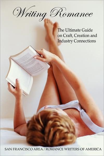 Cover for San Francisco Area Romance Writers of America · Writing Romance: the Ultimate Guide on Craft, Creation and Industry Connections (Paperback Bog) (2008)