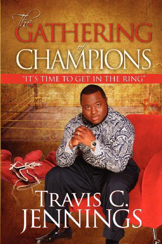 Cover for Travis C. Jennings · The Gathering of Champions: Its Time to Get in the Ring (Paperback Book) [Large Type edition] (2009)