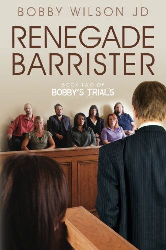 Cover for Bobby Wilson Jd · Renegade Barrister: Bobby's Trials Chronicles Book Two (Paperback Book) (2012)