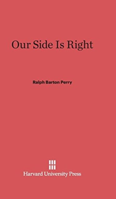 Our Side Is Right - Ralph Barton Perry - Książki - Harvard University Press - 9780674427617 - 5 lutego 1942