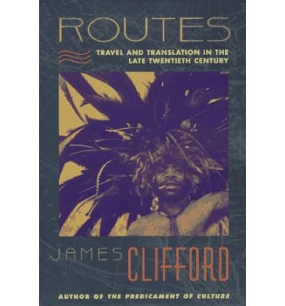 Routes: Travel and Translation in the Late Twentieth Century - James Clifford - Books - Harvard University Press - 9780674779617 - April 21, 1997