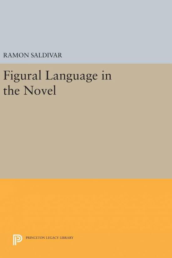 Cover for Ramon Saldivar · Figural Language in the Novel - Princeton Legacy Library (Inbunden Bok) (2016)