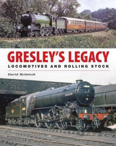 Gresley's Legacy: Locomotives and Rolling Stock - David McIntosh - Books - Crecy Publishing - 9780711034617 - July 30, 2015