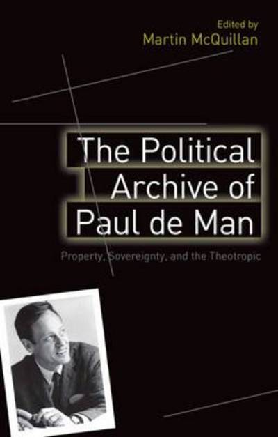 Cover for Martin McQuillan · The Political Archive of Paul de Man: Property, Sovereignty and the Theotropic (Hardcover Book) (2012)