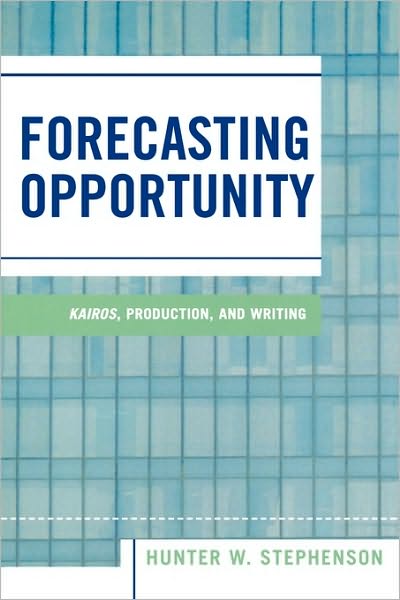 Cover for Hunter W. Stephenson · Forecasting Opportunity: Kairos, Production, and Writing (Paperback Book) (2005)