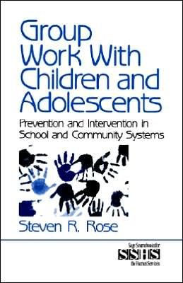 Cover for Steven R. Rose · Group Work with Children and Adolescents: Prevention and Intervention in School and Community Systems - SAGE Sourcebooks for the Human Services (Paperback Book) (1998)