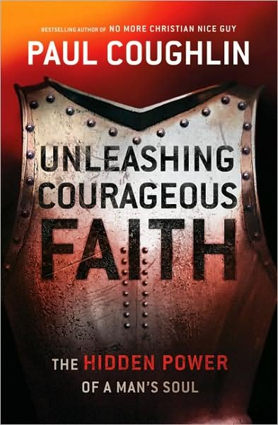 Cover for Paul Coughlin · Unleashing Courageous Faith: The Hidden Power of a Man's Soul (Hardcover Book) (2010)
