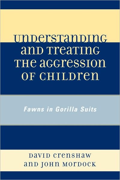 Cover for David A. Crenshaw · Understanding and Treating the Aggression of Children: Fawns in Gorilla Suits (Paperback Book) (2007)