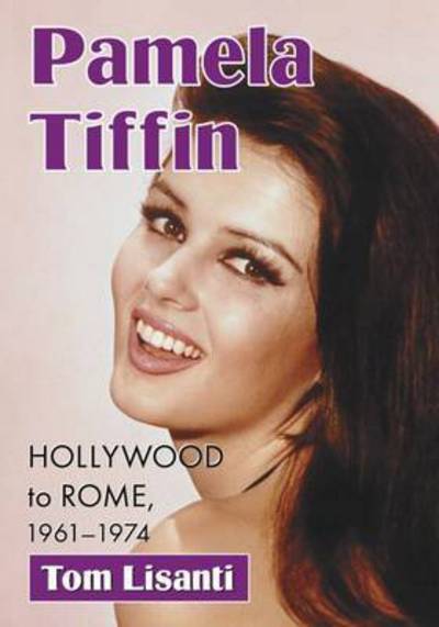 Cover for Tom Lisanti · Pamela Tiffin: Hollywood to Rome, 1961-1974 (Taschenbuch) (2015)