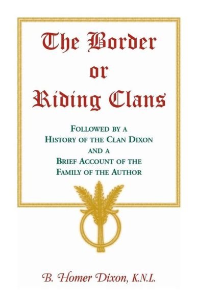 Cover for B Homer Dixon · The Border or Riding Clans Followed by a History of the Clan Dixon and a Brief Account of the Family of the Author (Paperback Bog) (2016)