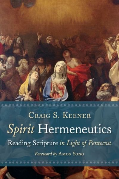 Cover for Craig S. Keener · Spirit Hermeneutics: Reading Scripture in Light of Pentecost (Paperback Bog) [Reprint edition] (2017)