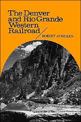 Cover for Robert G. Athearn · The Denver and Rio Grande Western Railroad: Rebel of the Rockies (Paperback Book) [New edition] (1977)