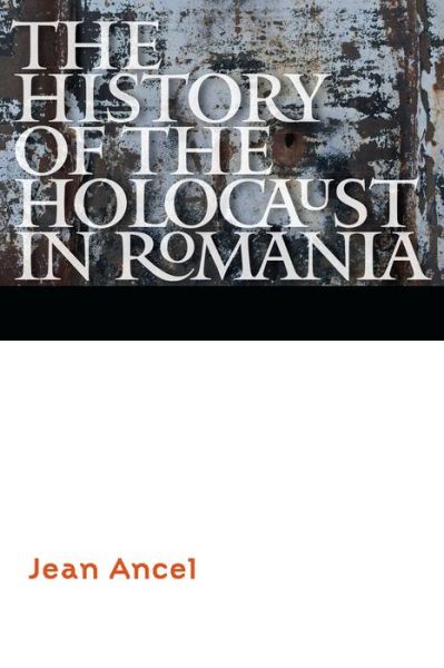 Cover for Jean Ancel · The History of the Holocaust in Romania - Comprehensive History of the Holocaust (Paperback Book) (2017)