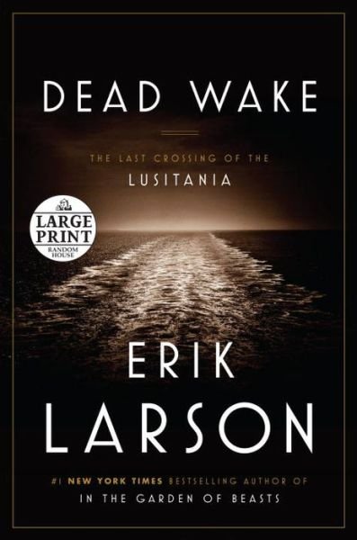 Cover for Erik Larson · Dead Wake: the Last Crossing of the Lusitania (Random House Large Print) (Paperback Bog) [Lrg edition] (2015)