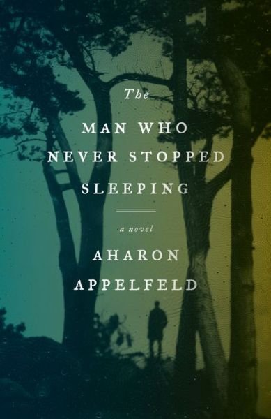 Cover for Aharon Appelfeld · The Man Who Never Stopped Sleeping: A Novel (Pocketbok) (2020)
