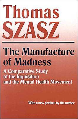 The Manufacture of Madness: A Comparative Study of the Inquisition and the Mental Health Movement - Thomas Szasz - Kirjat - Syracuse University Press - 9780815604617 - tiistai 1. huhtikuuta 1997