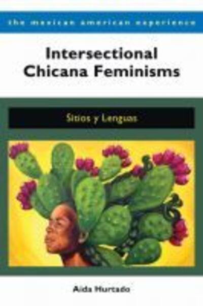 Cover for Aida Hurtado · Intersectional Chicana Feminisms: Sitios y Lenguas - The Mexican American Experience (Paperback Book) (2020)