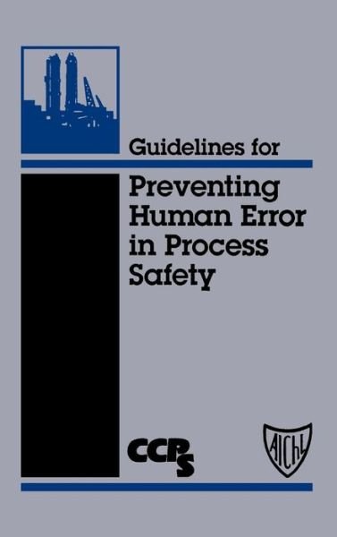 Guidelines for Preventing Human Error in Process Safety - CCPS (Center for Chemical Process Safety) - Libros - John Wiley & Sons Inc - 9780816904617 - 1 de agosto de 2004