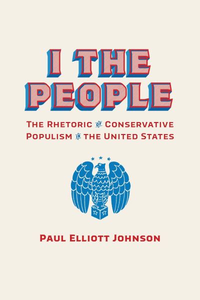 Cover for Paul Elliott Johnson · I the People: The Rhetoric of Conservative Populism in the United States - Rhetoric, Culture, and Social Critique (Paperback Book) (2024)