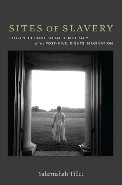 Cover for Salamishah Tillet · Sites of Slavery: Citizenship and Racial Democracy in the Post–Civil Rights Imagination (Paperback Book) (2012)