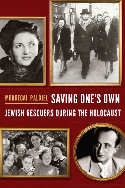 Cover for Mordecai Paldiel · Saving One's Own: Jewish Rescuers during the Holocaust (Hardcover Book) (2017)