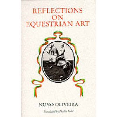 Reflections on Equestrian Art - Nuno Oliveira - Books - The Crowood Press Ltd - 9780851314617 - September 1, 1999