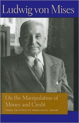 Cover for Ludwig von Mises · On the Manipulation of Money &amp; Credit: Three Treatises on Trade-Cycle Theory (Hardcover Book) (2011)