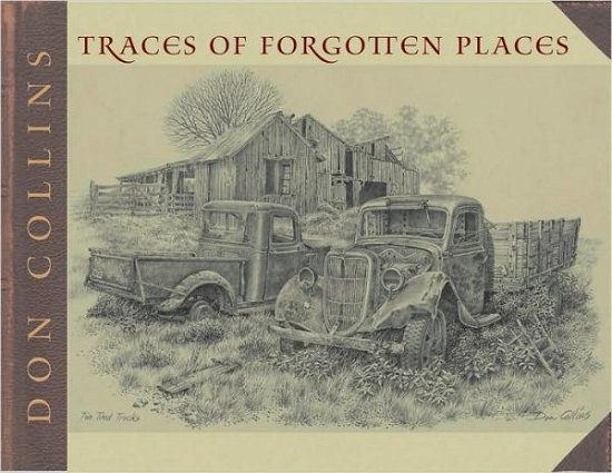 Cover for Don Collins · Traces of Forgotten Places: An Artist's Thirty-year Exploration and Celebration of Texas as it Was (Paperback Book) (2008)