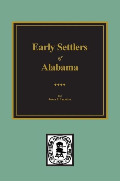 Cover for James E Saunders · Early Settlers of Alabama (Paperback Book) (2014)
