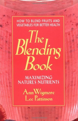 Cover for Ann Wigmore · The Blending Book: Maximizing Nature's Nutrients -- How to Blend Fruits and Vegetables for Better Health (Paperback Book) [First Printing edition] (1997)