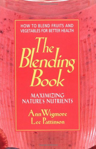 The Blending Book: Maximizing Nature's Nutrients -- How to Blend Fruits and Vegetables for Better Health - Ann Wigmore - Książki - Avery Publishing Group Inc.,U.S. - 9780895297617 - 1 kwietnia 1997