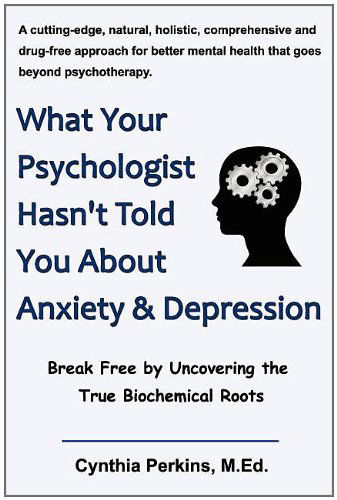 Cover for M.Ed. Cynthia Perkins · What Your Psychologist Hasn't Told You About Anxiety &amp; Depression (Paperback Book) (2011)