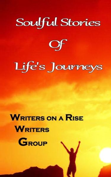 Cover for Writers on A Rise Writers Group · Soulful Stories of Lifes Journeys (Paperback Book) (2015)