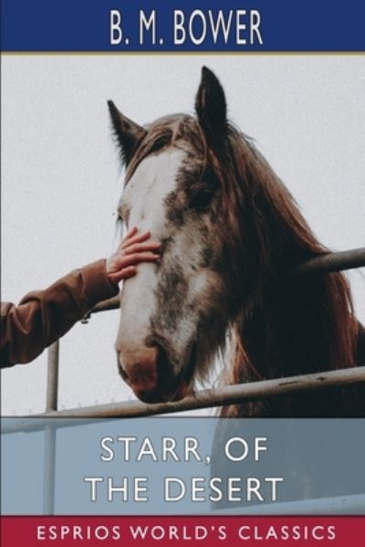 B. M. Bower · Starr, of the Desert (Esprios Classics) (Paperback Book) (2024)