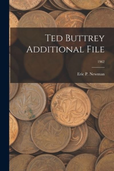 Cover for Eric P Newman · Ted Buttrey Additional File; 1962 (Paperback Book) (2021)