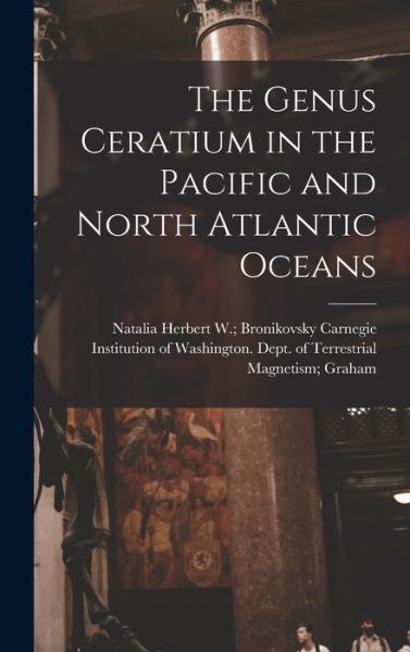 Cover for Carnegie Institution of Washington D · The Genus Ceratium in the Pacific and North Atlantic Oceans (Hardcover Book) (2021)