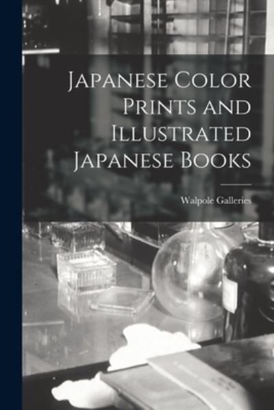 Japanese Color Prints and Illustrated Japanese Books - N Y ) Walpole Galleries (New York - Libros - Legare Street Press - 9781014536617 - 9 de septiembre de 2021