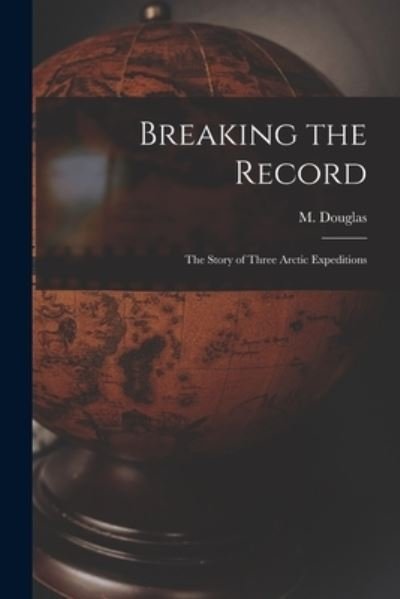 Cover for M (Mary) B 1857 Douglas · Breaking the Record [microform] (Paperback Bog) (2021)