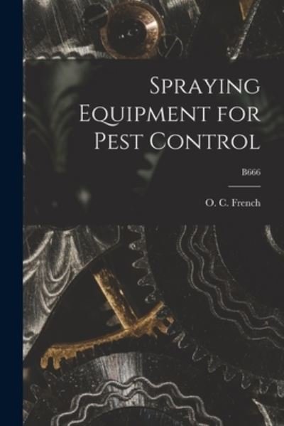 Cover for O C (Orval C ) 1908-1999 French · Spraying Equipment for Pest Control; B666 (Taschenbuch) (2021)
