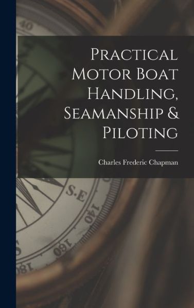 Cover for Charles Frederic Chapman · Practical Motor Boat Handling, Seamanship &amp; Piloting (Book) (2022)