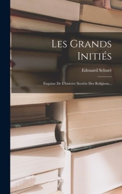 Cover for Edouard Schuré · Grands Initiés (Bok) (2022)