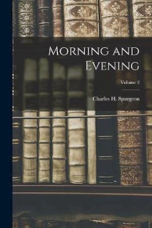 Morning and Evening; Volume 2 - Charles H. Spurgeon - Bøker - Creative Media Partners, LLC - 9781016389617 - 27. oktober 2022